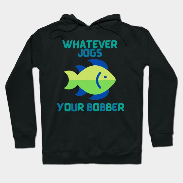 Whatever Jogs Your Bobber Hoodie by Klssaginaw